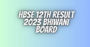 HBSE 12th result 2023 bhiwani board