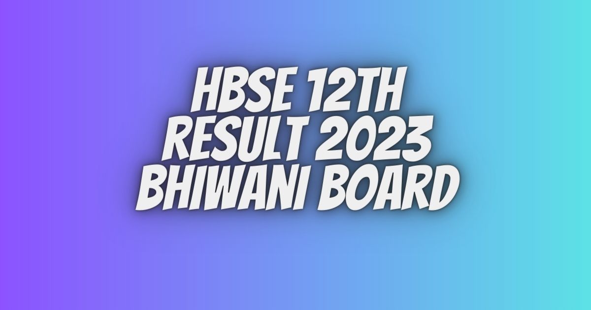 HBSE 12th result 2023 Bhiwani Board